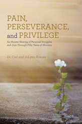 Pain, Perseverance, and Privilege: An Honest Sharing of Personal Struggles and Joys Through Fifty Years of Ministry. - eBook