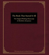 The Book That Started It All: The Original Working Manuscript of Alcoholics Anonymous - eBook