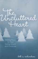 The Uncluttered Heart: Making Room for God During Advent and Christmas