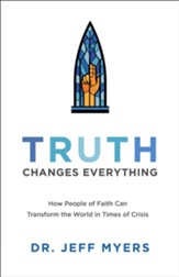Truth Changes Everything: How People of Faith Can Transform the World in Times of Crisis