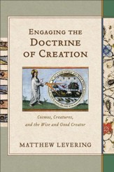 Engaging the Doctrine of Creation: Cosmos, Creatures, and the Wise and Good Creator - eBook