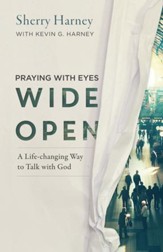 Praying with Eyes Wide Open: A Life-Changing Way to Talk with God - eBook