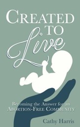 Created to Live: Becoming the Answer for an Abortion-Free Community - eBook