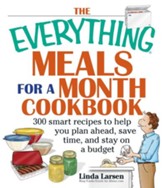 The Everything Meals For A Month Cookbook: Smart Recipes To Help You Plan Ahead, Save Time, And Stay On Budget - eBook
