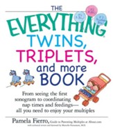 The Everything Twins, Triplets, And More Book: From Seeing The First Sonogram To Coordinating Nap Times And Feedings - All You Need To Enjoy Your Multiples - eBook