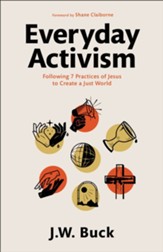 Everyday Activism: Following 7 Practices of Jesus to Create a Just World