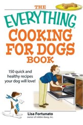 The Everything Cooking for Dogs Book: 100 quick and easy healthy recipes your dog will bark for! - eBook