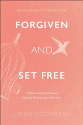 Forgiven and Set Free, rev. and updated ed.: A Bible Study for Women Seeking Healing after Abortion