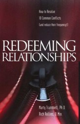 Redeeming Relationships: How to Resolve 10 Common  Conflicts (and reduce their frequency)