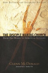 The Disciple Making Church: From Dry Bones to Spiritual Vitality