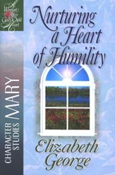 Nurturing a Heart of Humility: A Woman After God's Own Heart  Series, Mary