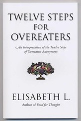 Twelve Steps For Overeaters: An Interpretation Of The Twelve Steps Of Overeaters Anonymous - eBook