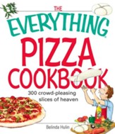 The Everything Pizza Cookbook: 300 Crowd-Pleasing Slices of Heaven - eBook