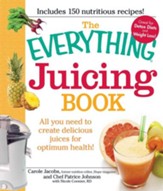 The Everything Juicing Book: All you need to create delicious juices for your optimum health - eBook