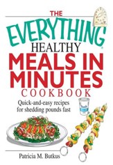 The Everything Healthy Meals in Minutes Cookbook: Quick-and-Easy Recipes for Shedding Pounds Fast - eBook