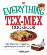 The Everything Tex-Mex Cookbook: 300 Flavorful Recipes to Spice Up Your Mealtimes! - eBook