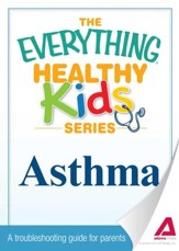 The Everything Parent's Guide to Children with Asthma: Professional advice to help your child manage symptoms, be more active, and breathe better - eBook