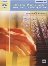 What Can I Play on Sunday? Book 1: January & February Services (10 Easily Prepared Piano Arrangements)