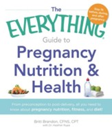 The Everything Guide to Pregnancy Nutrition & Health: From Preconception to Post-delivery, All You Need to Know About Pregnancy Nutrition, Fitness, and Diet! - eBook
