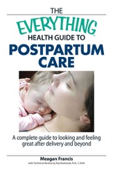 The Everything Health Guide To Postpartum Care: A Complete Guide to Looking and Feeling Great After Delivery and Beyond - eBook