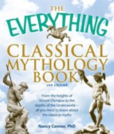 The Everything Classical Mythology Book: From the heights of Mount Olympus to the depths of the Underworld - all you need to know about the classical myths - eBook