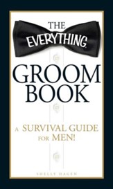 The Everything Groom Book: A survival guide for men! - eBook