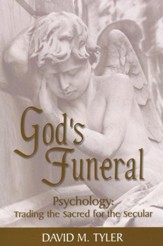 God's Funeral: Psychology: Trading the Sacred for the Secular