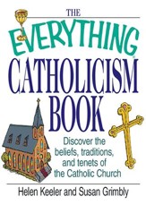 The Everything Catholicism Book: Discover the Beliefs, Traditions, and Tenets of the Catholic Church - eBook