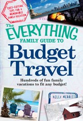 The Everything Family Guide to Budget Travel: Hundreds of fun family vacations to fit any budget - eBook