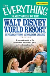 The Everything Family Guide to the Walt Disney World Resort, Universal Studios, and: A complete guide to the best hotels, restaurants, parks, and must-see attractions - eBook