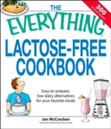 The Everything Lactose Free Cookbook: Easy-to-prepare, low-dairy alternatives for your favorite meals - eBook