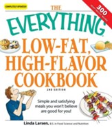 The Everything Low-Fat, High-Flavor Cookbook: Simple and satisfying meals you won't believe are good for you! - eBook