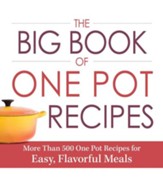 The Big Book of One Pot Recipes: More Than 500 One Pot Recipes for Easy, Flavorful Meals - eBook