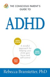 The Conscious Parent's Guide To ADHD: A Mindful Approach for Helping Your Child Gain Focus and Self-Control - eBook