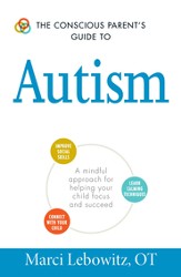 The Conscious Parent's Guide to Autism: A Mindful Approach for Helping Your Child Focus and Succeed - eBook