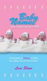 Baby Names Your Child Can Live With: Thousands Of Names To Help You Make The Perfect Choice - eBook