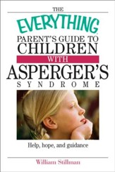 The Everything Parent's Guide To  Children With Asperger's Syndrome: Help, Hope, And Guidance - eBook