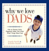 Why We Love Dads: Kids on Playing Catch, Piggyback Rides and Other Great Things About Dads - eBook