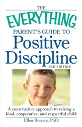 The Everything Parent's Guide to Positive Discipline: A constructive approach to raising a kind, cooperative, and respectful child - eBook