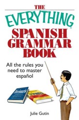 The Everything Spanish Grammar Book: All The Rules You Need To Master Espanol - eBook