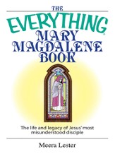 The Everything Mary Magdalene Book: The Life And Legacy of Jesus' Most Misunderstood Disciple - eBook