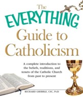 The Everything Guide to Catholicism: A complete introduction to the beliefs, traditions, and tenets of the Catholic Church from past to present - eBook