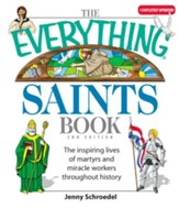 The Everything Saints Book: The Inspiring Lives of Martyrs and Miracle Workers Throughout History - eBook