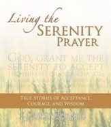 Living the Serenity Prayer: True Stories of Acceptance, Courage, and Wisdom - eBook