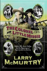 The Colonel and Little Missie:  Buffalo Bill, Annie Oakley, and the Beginnings of - eBook