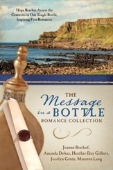 The Message in a Bottle Romance Collection: Hope Reaches Across the Centuries Through One Single Bottle, Inspiring Five Romances - eBook