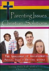 Parenting Issues Christian Solutions: The Challenge Of Adolescence, Physical, Social & Emotional Guidance DVD