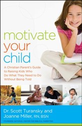 Motivate Your Child: A Christian Parent's Guide to Raising Kids Who Do What They Need to Do Without Being Told