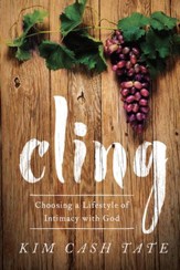 Cling: Choosing a Lifestyle of Intimacy with God - eBook