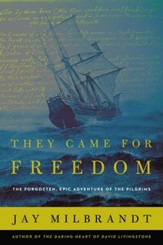 They Came for Freedom: The Forgotten, Epic Adventure of the Pilgrims - eBook